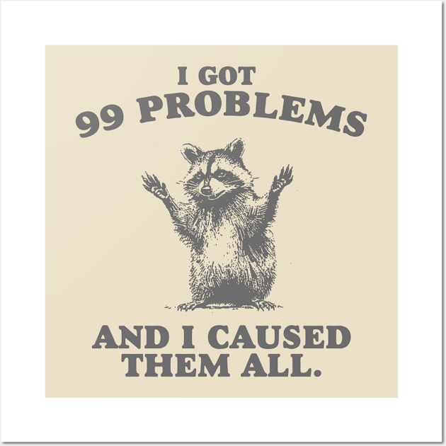 99 Poblems And I Caused Them All - Unisex Wall Art by Hamza Froug